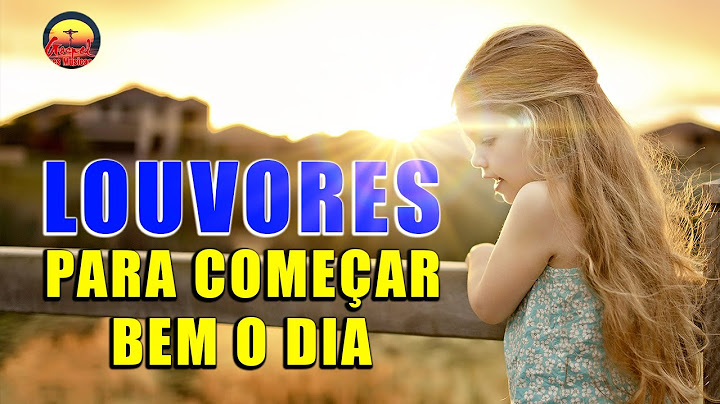 Louvores Para Começar Bem O Dia - Melhores Músicas Gospel 2022 - Hinos Evangélicos