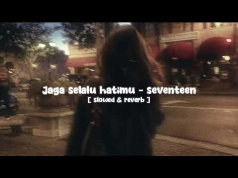Jaga selalu hatimu - seventeen [ slowed \u0026 reverb ] song tiktok version
