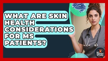 What Are Skin Health Considerations For MS Patients? - MS Support Network