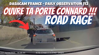 ROAD RAGE 😡 OUVRE TA PORTE ET DESCEND + RÉTRO CASSÉ !! Dashcam France - Daily Observation 113