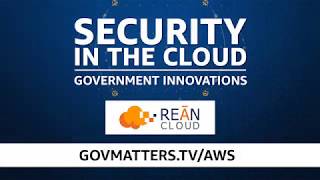 Security in the Cloud - Government Innovations featuring REAN Cloud