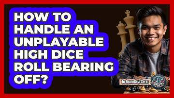 How To Handle An Unplayable High Dice Roll Bearing Off?