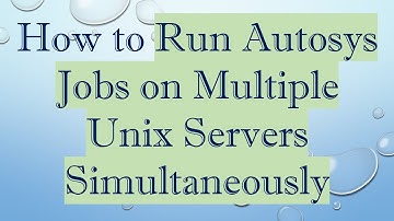 How to Run Autosys Jobs on Multiple Unix Servers Simultaneously