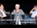Discussion of "A Mind at Home with Itself" with Byron Katie, Stephen Mitchell and John Tarrant®