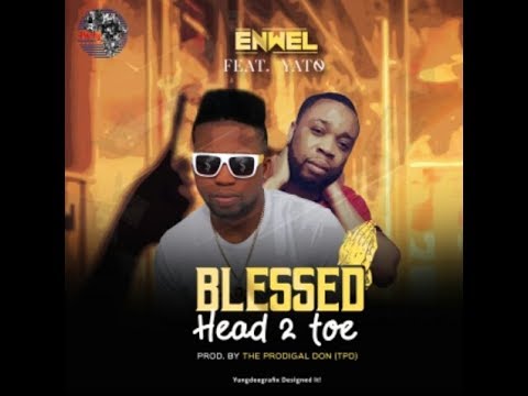 Enwel ft Yato - Blessed Head to Toe (Audio Lyrics)