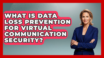 What Is Data Loss Prevention For Virtual Communication Security? - Virtual Communication Hub