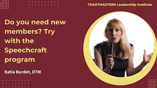 Do you need new members? Try with the Speechcraft program: Presented by Toastmaster Katia Burdet DTM