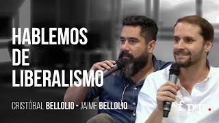 Hablemos de liberalismo | Cristobal Bellolio y Jaime Bellolio