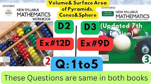 Same Questions in both books,Volume & Surface Area,D2, Ex#12D, D3(Updated Edition), Ex 9D, Q 1 to 5.