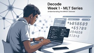 Decode Week 1 – MLT Series: Understanding the MNIST Dataset Coding assignment