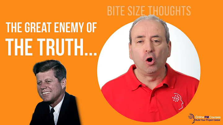 The Great Enemy of Truth... | Bite Sized Project Management Thought from John F Kennedy