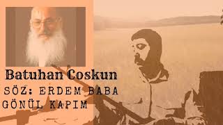 Batuhan Coşkun Gönül Kapım Erdem Baba (Ev Kayıdı)