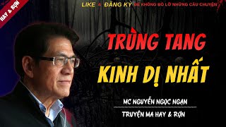 TRUYỆN MA MỚI | TRÙNG TANG KINH DỊ NHẤT || Truyện Ma Nguyễn Ngọc Ngạn Kể Hay Và Rợn Nhất 2025