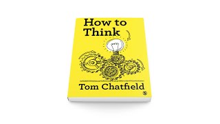 Tom Chatfield - How to Think