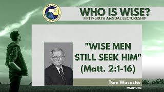 Wise Men Still Seek Him (Matt. 2:1-16) - Tom Wacaster