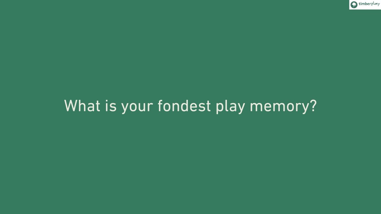 What Is Your Fondest Play Memory?