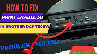How to Solve PRINT ENABLE 3B error in Brother DCP T500w Printer.