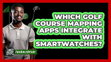 Which Golf Course Mapping Apps Integrate With Smartwatches? - The Golf Xpert