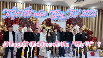 Tiệc Tất Niên Gãy TV 2024 | Chào Đón 2025 | Ai Là Người Đã Đặt Ra Cái Tên “Gãy TV” |