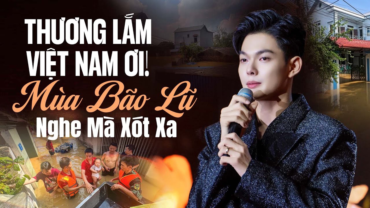 Thương Lắm Việt Nam Ơi! Mùa Bão Lũ Nghe Mà Xót Xa | Càng Nghe Càng Xúc Động || Nam Giang