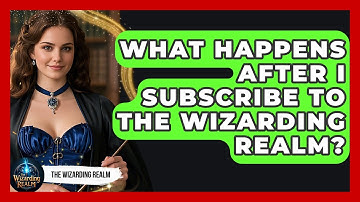 What Happens After I Subscribe to The Wizarding Realm? - The Wizarding Realm