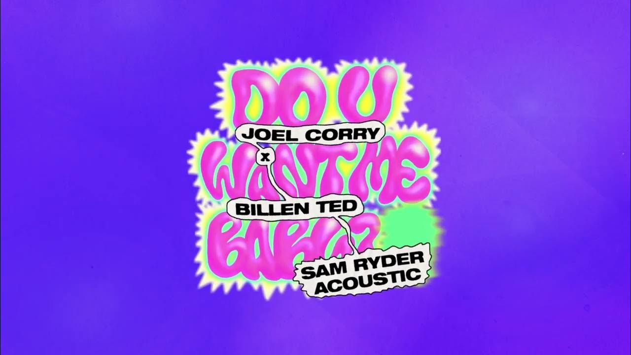 Joel Corry - Do U Want Me Baby? with Billen Ted & Elphi - Sam Ryder