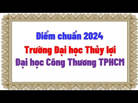 Điểm chuẩn 2024 Trường Đại học Thủy lợi - Đại học Công Thương TPHCM - youtube