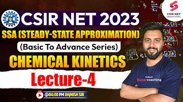 CSIR NET 2023 | Chemical Kinetics | Steady State Approximation (SSA) L-04 | Rajnish Sir