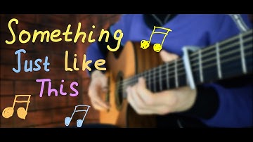 Something Just Like This - The Chainsmokers & Coldplay (Fingerstyle Guitar Cover)