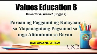Values Education 8 [Quarter 4, Week 2 - Day 2] Paraan ng Paggamit ng Kalayaan