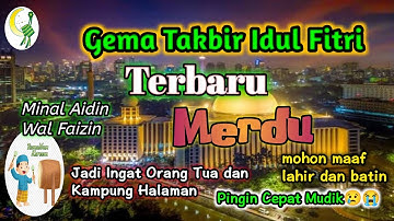 TAKBIRAN IDUL FITRI TERBARU MERDU | GEMA TAKBIR BERKUMANDANG
