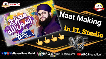Meraje Rasululah/Hafiz Tahir Qadri/Naat Maiking,in fl studio,