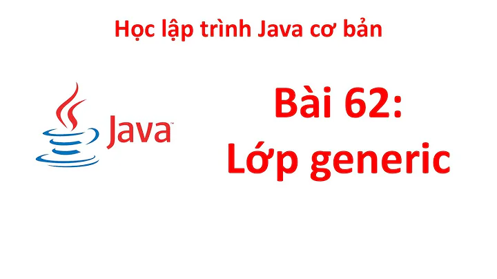 Java - Bài 62: Lớp generic