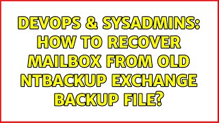 DevOps & SysAdmins: How to Recover Mailbox from old NTBackup Exchange Backup File? (3 Solutions!!)