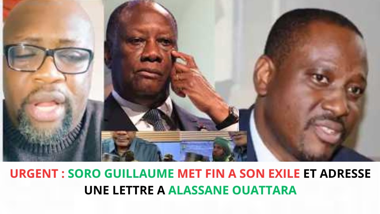 URGENT : SORO GUILLAUME MET FIN A SON EXILE ET ADRESSE UNE LETTRE A ALASSANE OUATTARA