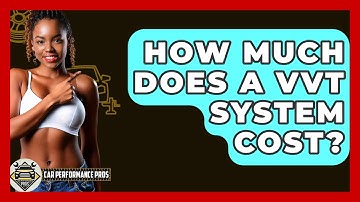 How Much Does A VVT System Cost? - Car Performance Pros