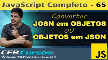 Aprendendo sobre conversões de JSON e Objetos em Javascript - Aula 65