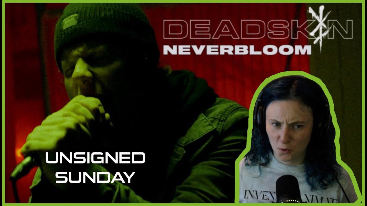 UNSIGNED SUNDAY!! DEADSKIN | 'Neverbloom' | REACTION/REVIEW