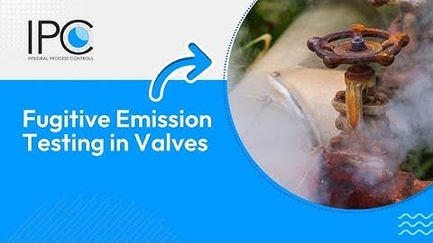 Fugitive Emission Testing in Valves