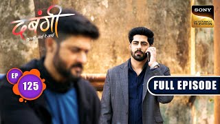 Ankush's Arrest | Dabangii: Mulgii Aayi Re Aayi - Ep 125 | Full Episode | 19 Apr 2024