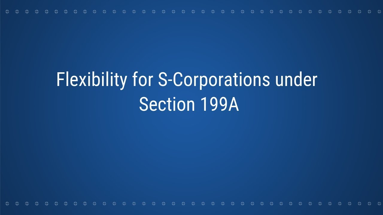 Flexibility for S Corporations under Section 199A Markowitz, Fenelon