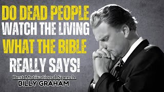Do DEAD People Watch the Living What the Bible Really Says !! Billy Graham