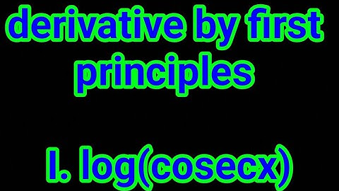 log(cosecx) derivative by first principles. class 12 math model question
