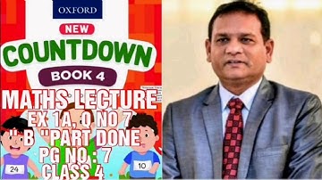 COUNTDOWN BOOK 4,CLASS 4, EX 1A, QUESTION 7, B  PART SOLVED, PG NO : 7  (CAL PAK)
