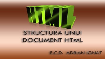 STRUCTURA UNUI DOCUMENT HTML E.C.D. ADRIAN IGNAT