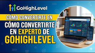 Cómo Convertirte en Experto de GoHighLevel