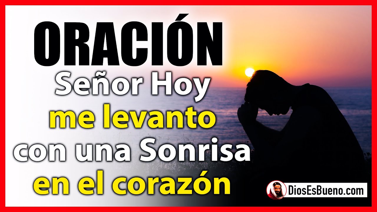 Señor Hoy me Levanto con una Sonrisa en el Corazón y Con Agradecimiento ...