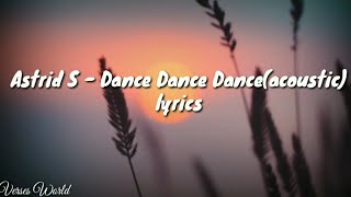 Astrid S- Dance Dance Dance (acoustic video)lyrics