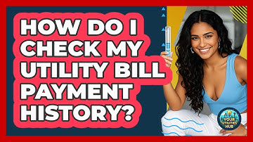 How Do I Check My Utility Bill Payment History?