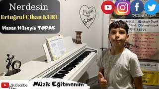 Nerdesin - Ertuğrul Cihan KURU 🎹 #müzikeğitmenim #kadirlipiyanodersi #piano #piyano #music #musik